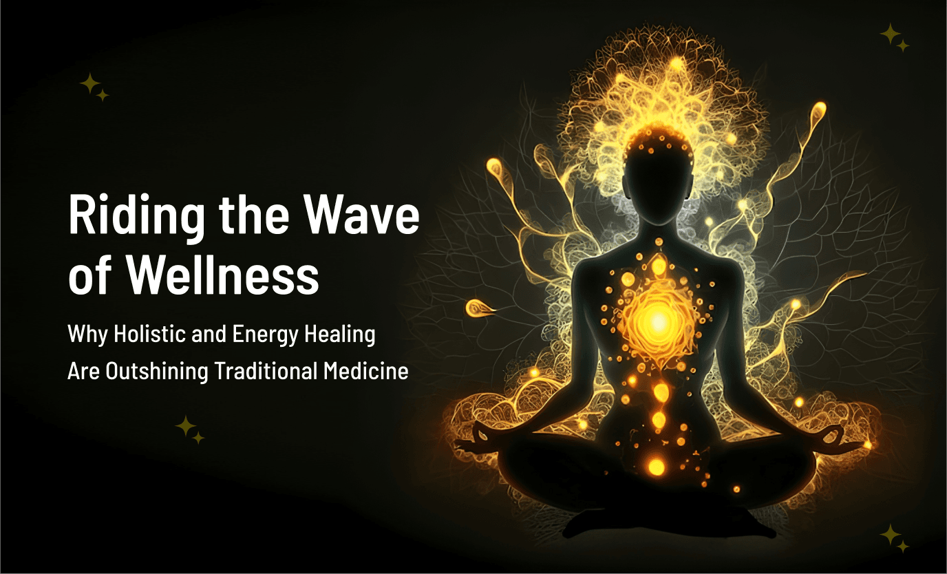 Riding the Wave of Wellness: Why Holistic and Energy Healing Are Outshining Traditional Medicine
