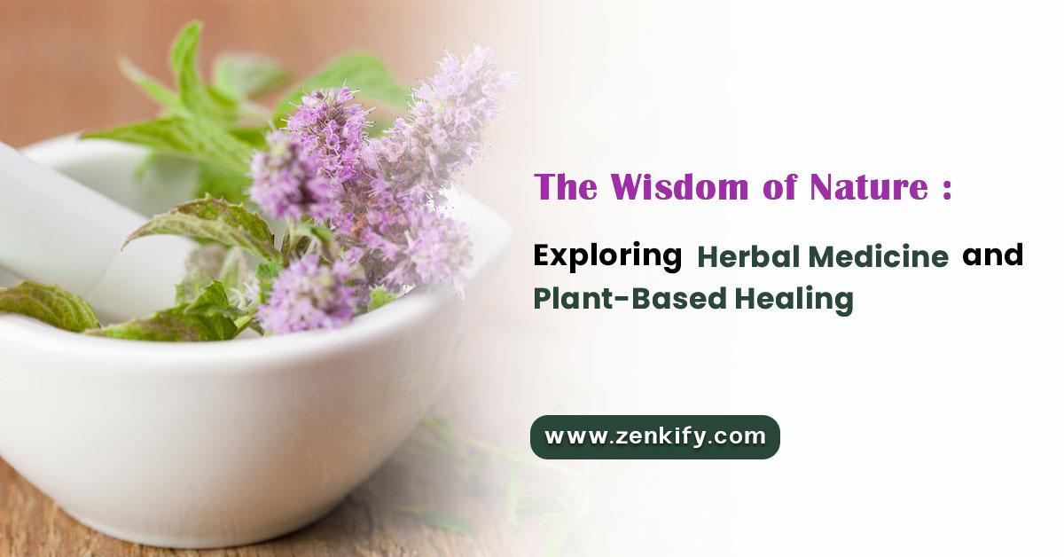 Unveiling Nature's Healing Power: Herbal Medicine and Plant-Based Remedies