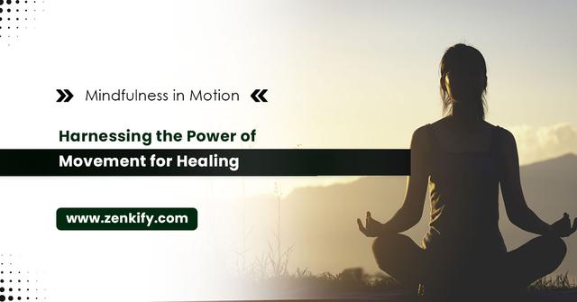 Mindfulness in Motion: Harnessing the Power of Movement for Healing