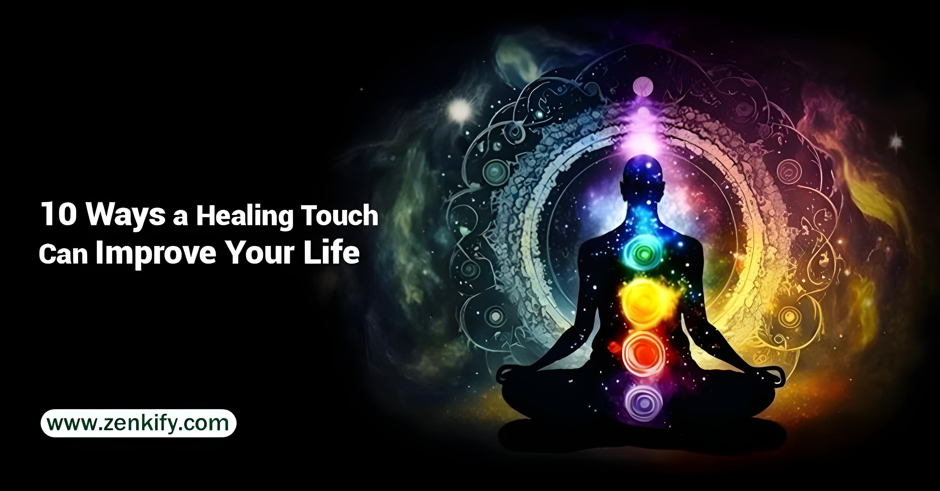 10 Ways a Healing Touch Can Improve Your Life