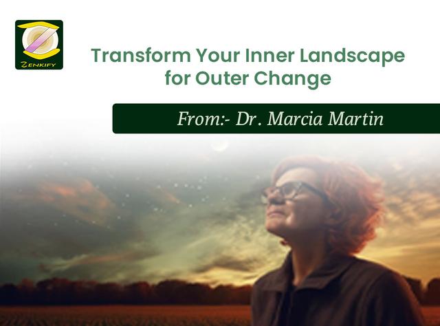 Transform Your Inner Landscape for Outer Change